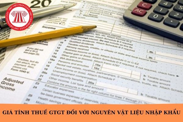 Giá tính thuế GTGT đối với nguyên vật liệu nhập khẩu là giá nào?