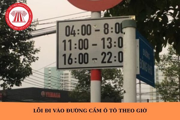 Lỗi đi vào đường cấm ô tô theo giờ 2025?