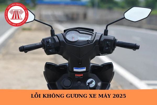 Lỗi không gương xe máy 2025? Mức phạt lỗi không gương xe máy mới khi nào áp dụng?