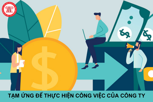 Khoản tạm ứng để người lao động thực hiện công việc của công ty tối đa là bao nhiêu?