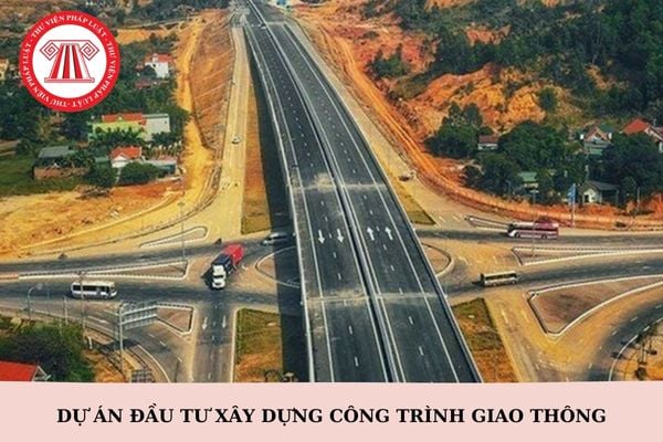 Dự án đầu tư xây dựng công trình giao thông gồm những dự án nào?