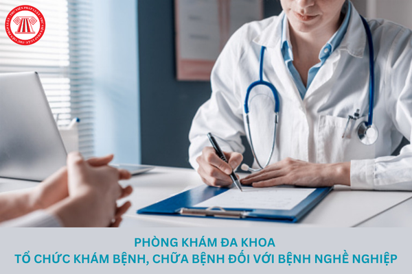 Phòng khám đa khoa có được tổ chức khám bệnh nghề nghiệp không?