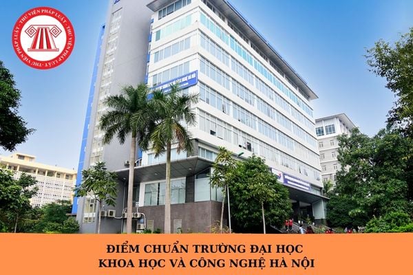 Điểm chuẩn trường Đại học Khoa học và Công nghệ Hà Nội năm 2025 ra sao?