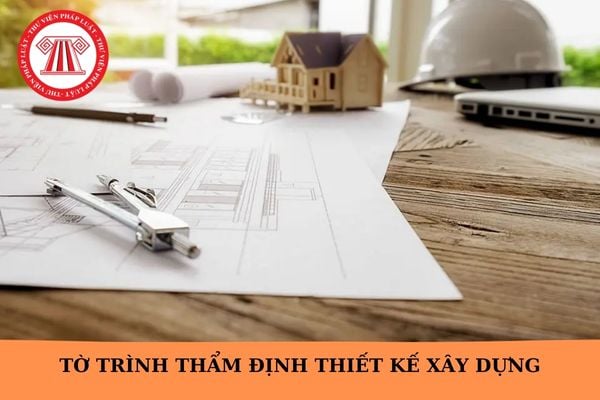 Mẫu Tờ trình thẩm định thiết kế xây dựng triển khai sau thiết kế cơ sở theo Nghị định 175?