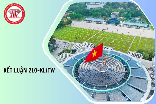 Toàn văn Kết luận 210 KL TW về tiếp tục xây dựng, hoàn thiện tổ chức bộ máy của hệ thống chính trị trong thời gian tới ra sao?