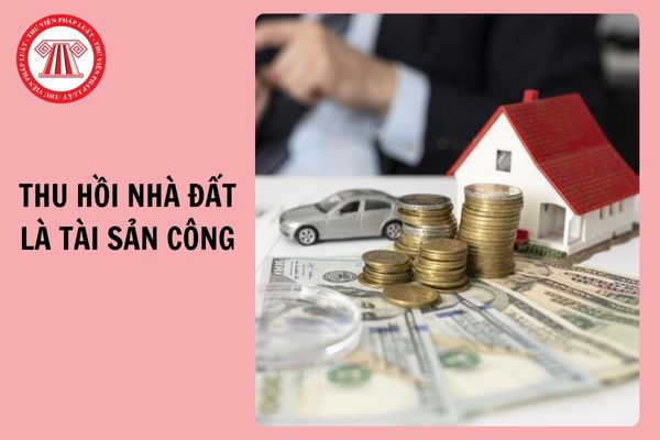 Thu hồi nhà đất là tài sản công khi nào?