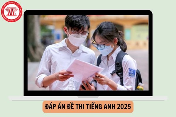 Đáp án chính thức đề thi THPT quốc gia 2025 TIẾNG ANH của Bộ Giáo dục và đào tạo ra sao?