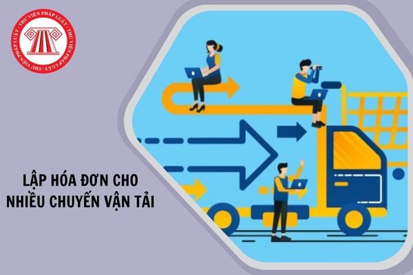 Phát sinh lập hóa đơn cho nhiều chuyến vận tải có được sử dụng bảng kê kèm theo hay không?