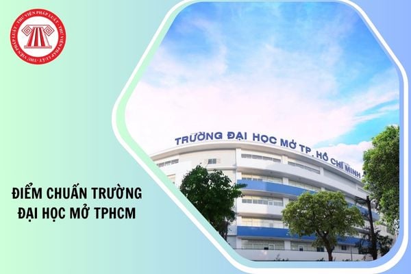 ĐIỂM CHUẨN trường Đại học Mở TPHCM 2025 bao nhiêu điểm?