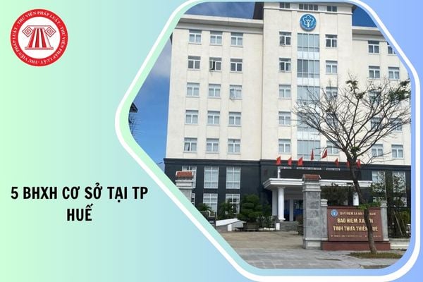 Danh sách 5 BHXH cơ sở tại TP Huế từ 01/10/2025 như thế nào?