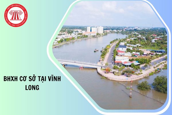 Danh sách 16 BHXH cơ sở tại Vĩnh Long từ 01/10/2025 chi tiết như thế nào?