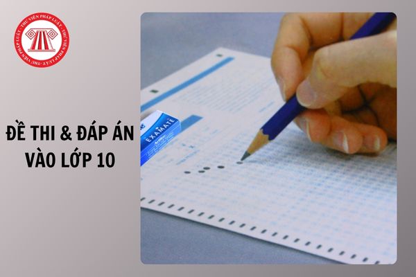 Full đề thi đáp án vào lớp 10 môn Toán, Văn, Anh tỉnh Yên Bái 2025 chi tiết như thế nào?