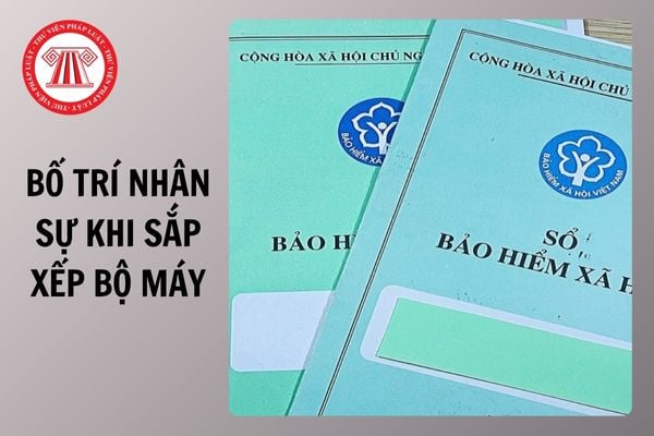 Công văn 56 BHXH TCCB năm 2025 Bảo hiểm xã hội Việt Nam hướng dẫn bổ sung bố trí nhân sự khi sắp xếp bộ máy?