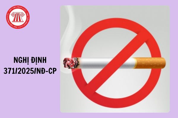 Toàn văn Nghị định 371/2025/NĐ-CP sửa đổi Nghị định về phòng chống tác hại thuốc lá và xử phạt VPHC trong lĩnh vực y tế ra sao?
