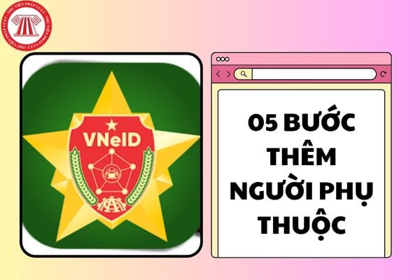 05 bước thêm người phụ thuộc vào ứng dụng VNeID năm 2025?