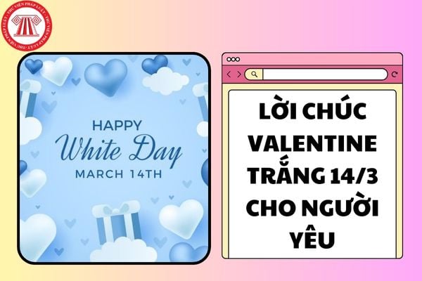 Lời chúc Valentine trắng 14 3 cho người yêu năm 2025?