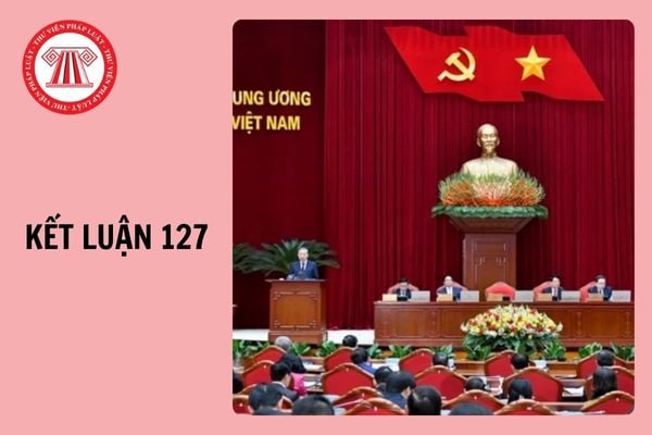 Kết luận 127: Nghiên cứu sửa đổi, bổ sung 08 Luật trước ngày 30/06/2025?