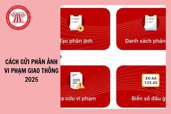 Cách gửi phản ánh vi phạm giao thông tới cảnh sát qua VNeTraffic, Zalo, đường dây nóng 2025?