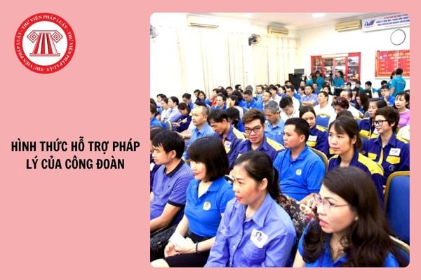 03 hình thức hỗ trợ pháp lý của công đoàn từ ngày 1/7/2025?