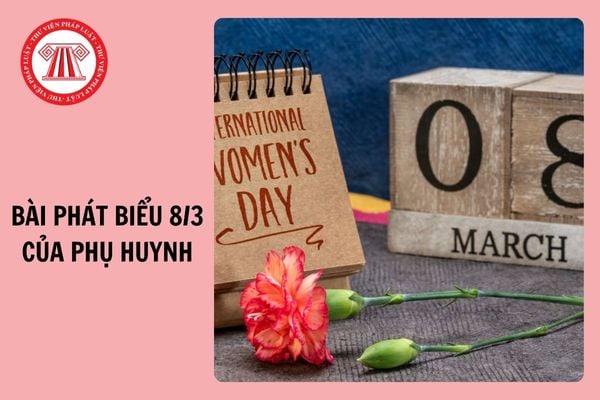 Bài phát biểu của phụ huynh chúc mừng 8 3 2025 ngắn gọn, chọn lọc?