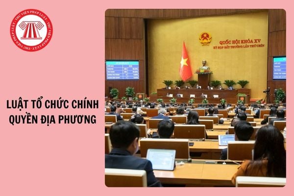 Luật tổ chức chính quyền địa phương 2025 file PDF tải về? Có hiệu lực chưa?