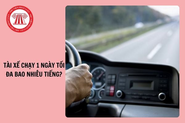 Tài xế chạy 1 ngày bao nhiêu tiếng? Lái xe ô tô liên tục 4 tiếng phải dừng nghỉ bao lâu để không bị phạt?