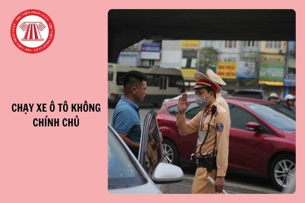 Chạy xe ô tô không chính chủ bị phạt bao nhiêu tiền từ 01/01/2025?