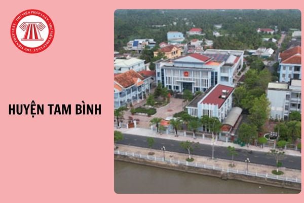 Huyện Tam Bình tỉnh Vĩnh Long đổi thành gì sau sáp nhập 2025?