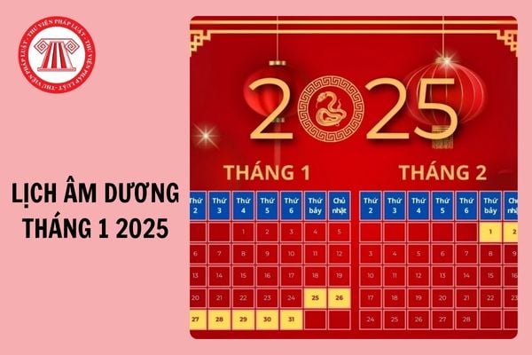 Lịch âm dương Tháng 1 2025 đầy đủ, chi tiết? Nước ta có ngày lễ lớn nào theo Lịch âm dương Tháng 1 2025 không?