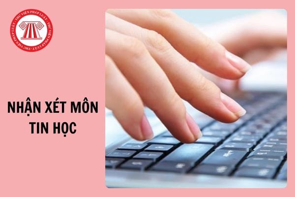 Mẫu lời nhận xét môn Tin học học kì 1 theo Thông tư 27 năm 2024 - 2025?