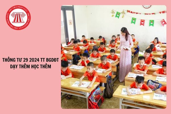 Thông tư 29 2024 TT BGDĐT dạy thêm học thêm: 5 cái 'không' trong quy định về dạy thêm, học thêm 2025?