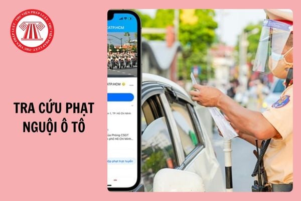 Link tra cứu phạt nguội ô tô mới nhất 2025 và hướng dẫn 05 cách tra cứu chi tiết?