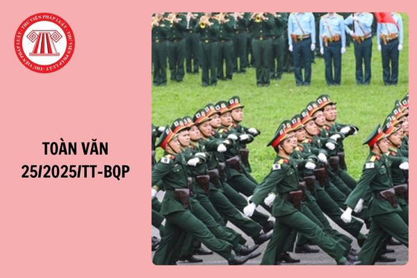 TOÀN VĂN Thông tư 25 2025 TT BQP ngày 6/5/2025 chế độ với sĩ quan tại ngũ thôi phục vụ, hy sinh, từ trần?