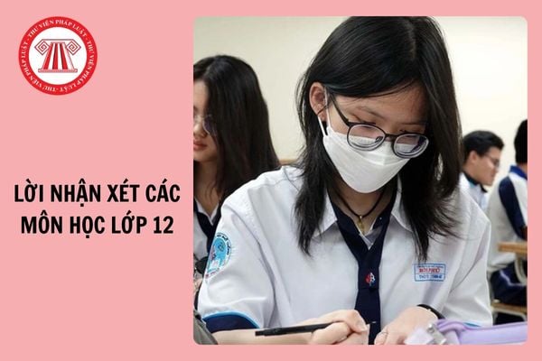 Lời nhận xét các môn học lớp 12 học kì 1 theo Thông tư 22 năm 2024 2025?