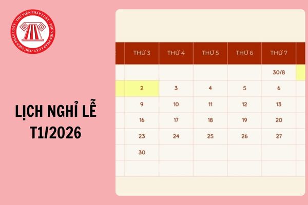 Lịch nghỉ lễ Tháng 1 2026 chi tiết ra sao? Tháng 1 2026 là tháng mấy âm lịch?