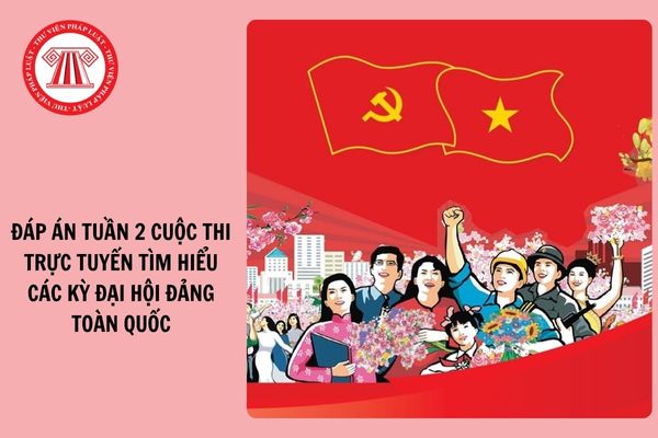 Đáp án Tuần 2 Cuộc thi trực tuyến tìm hiểu các kỳ Đại hội Đảng toàn quốc 2025 thế nào?