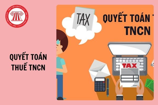 Hạn cuối cùng quyết toán thuế TNCN 2025 là thứ mấy, ngày mấy?