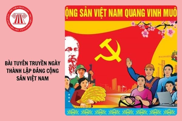 Mẫu Bài tuyên truyền kỷ niệm 95 năm Ngày thành lập Đảng Cộng sản Việt Nam (3/2/1930 - 3/2/2025)?