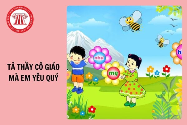 Tả thầy cô giáo mà em yêu quý lớp 5 ngắn gọn, hay nhất 2025?