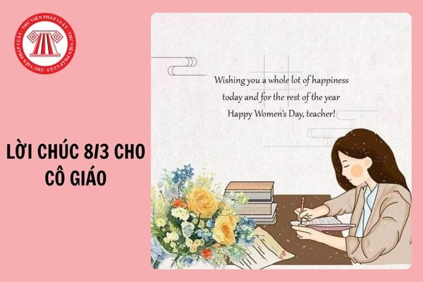 Lời chúc 8 3 cho cô giáo 2025 ngắn gọn, chân thành, hay nhất?