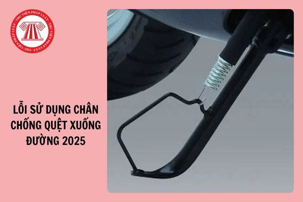 Từ 1/1/2025, sử dụng chân chống quệt xuống đường phạt đến 10 triệu đồng?