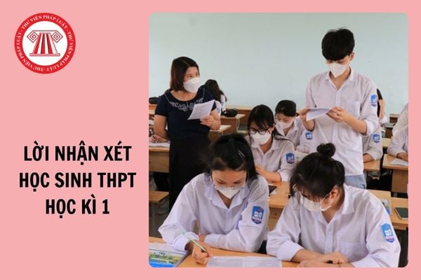 Lời nhận xét học sinh THPT cuối kì 1 theo Thông tư 22 năm học 2024 - 2025?