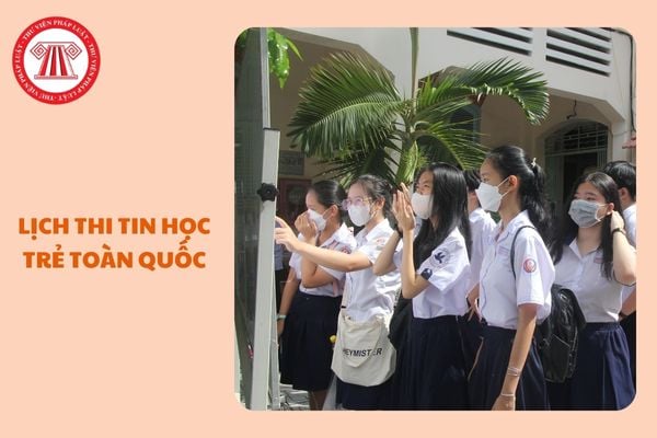 https://cdn.thuvienphapluat.vn/uploads/Hoidapphapluat/2025/NTKL/21012025/lich-thi-tin-hoc-tre-toan-quoc.jpg