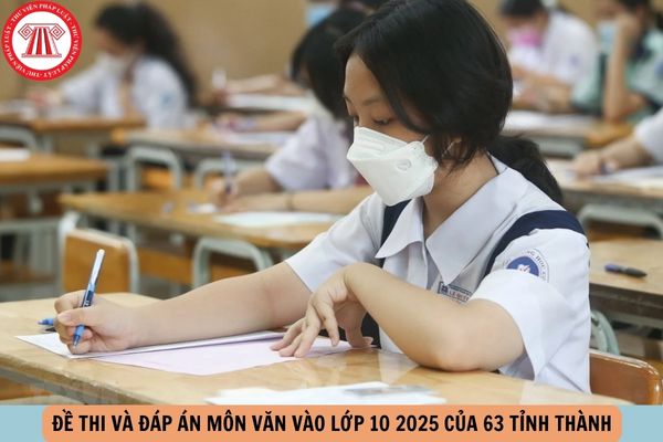Đề thi và đáp án môn VĂN vào lớp 10 2025 của 63 tỉnh thành như thế nào?