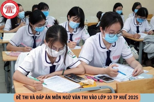 Đề thi và đáp án môn NGỮ VĂN thi vào lớp 10 TP HUẾ 2025 như thế nào?