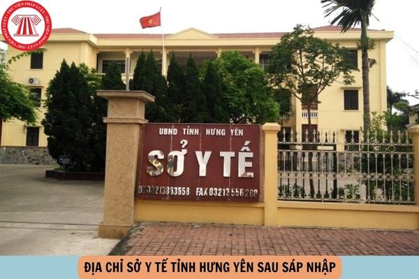 Địa chỉ Sở Y tế tỉnh Hưng Yên sau sáp nhập nằm ở đâu?