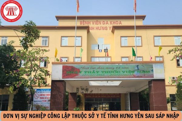 Danh sách 53 đơn vị sự nghiệp công lập thuộc Sở Y tế tỉnh Hưng Yên sau sáp nhập chi tiết như thế nào?