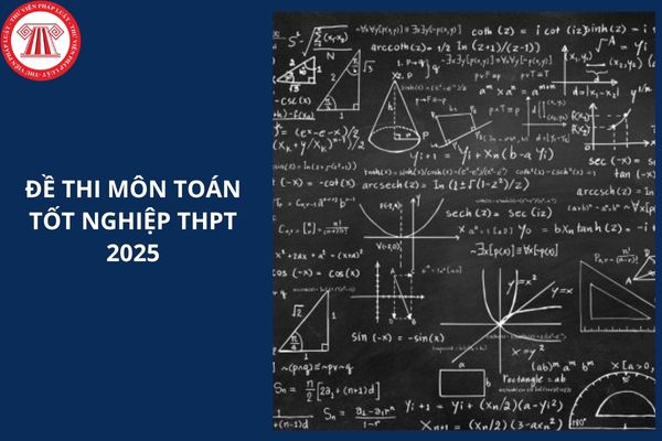 Đề thi môn Toán tốt nghiệp THPT 2025 thế nào?