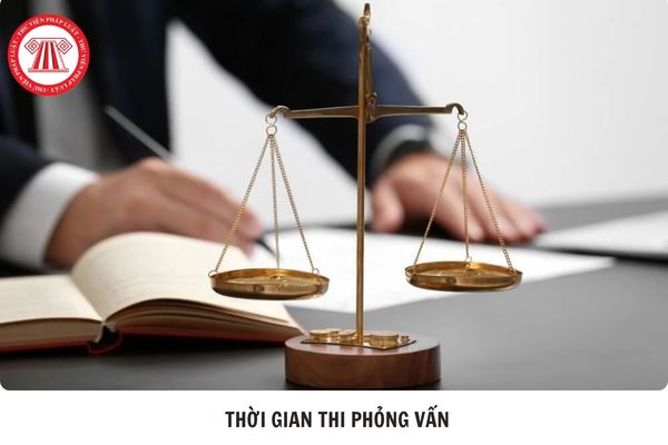 Thời gian thi phỏng vấn đối với kỳ thi tuyển chọn Thẩm phán Tòa án nhân dân là bao lâu?