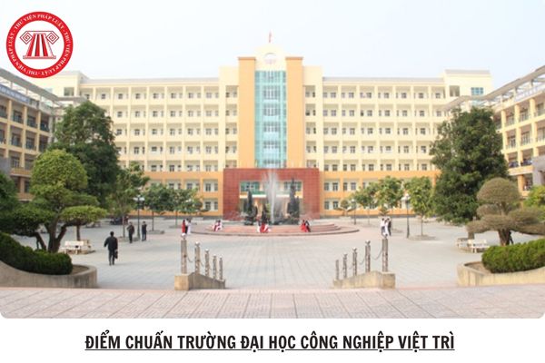 Điểm chuẩn Trường đại học Công nghiệp Việt Trì 2025 bao nhiêu?